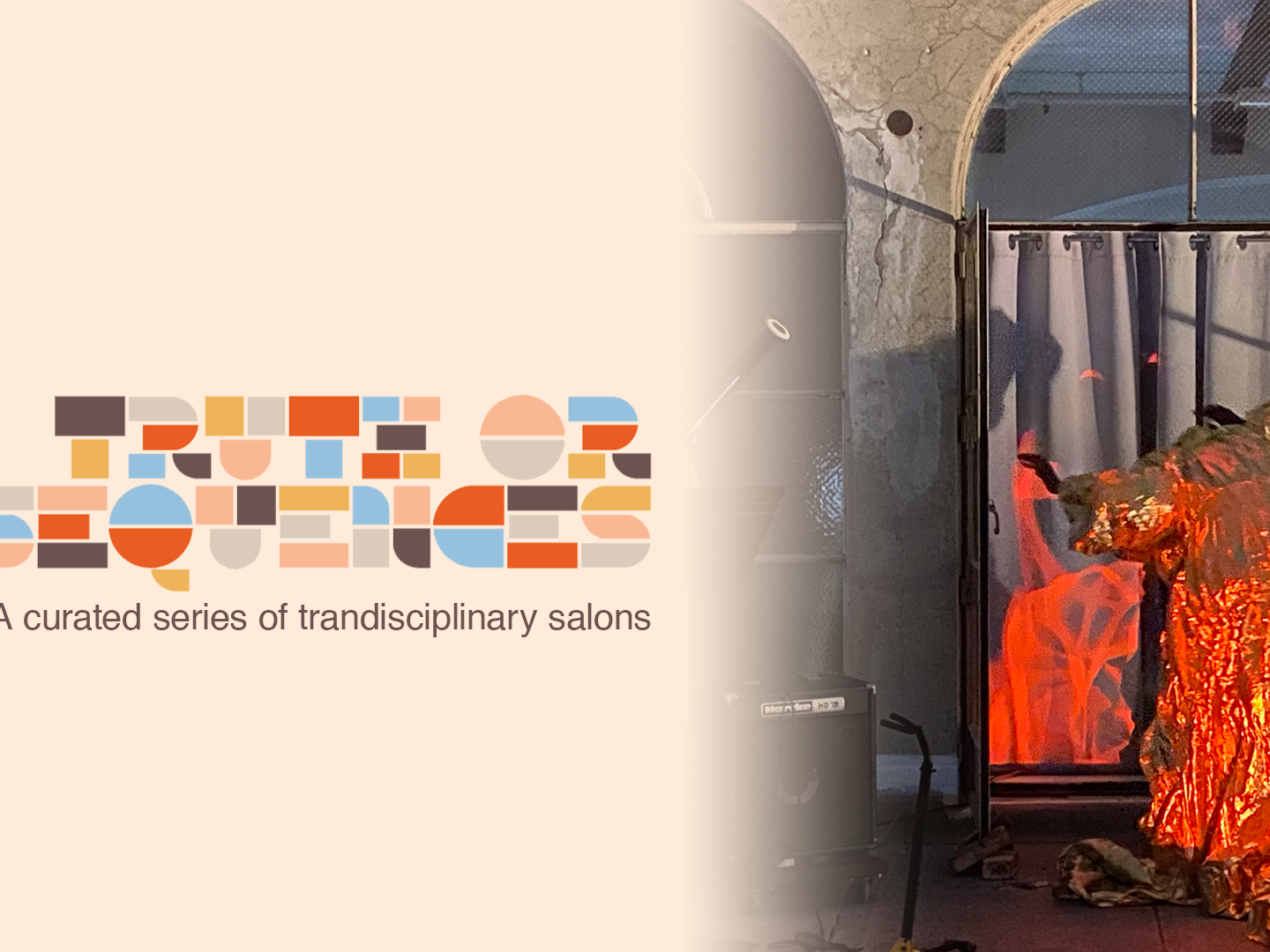Alt: On the left half of the image: a cream color background with colorful text that reads Truth or Consequences, A curated series of transdisciplinary salons. On the right: A woman in a gold, flowy dress leans agains a window while fire is being projected unto her.