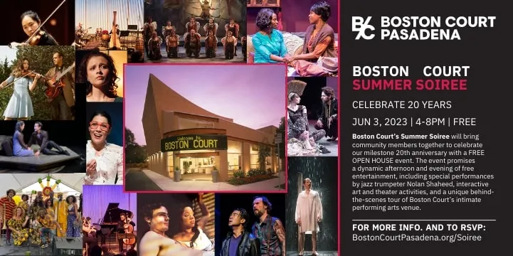 Boston Court Pasadena, Pasadena’s premier nonprofit performing arts center, is celebrating our 20th Anniversary! Join us for our Summer Soiree on Saturday, June 3, 2023, 4-8 pm.