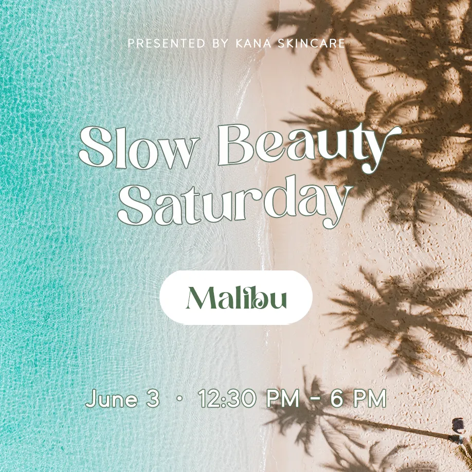 Slow Beauty Saturday - Malibu - June 3: 12:30 pm- 6 pm