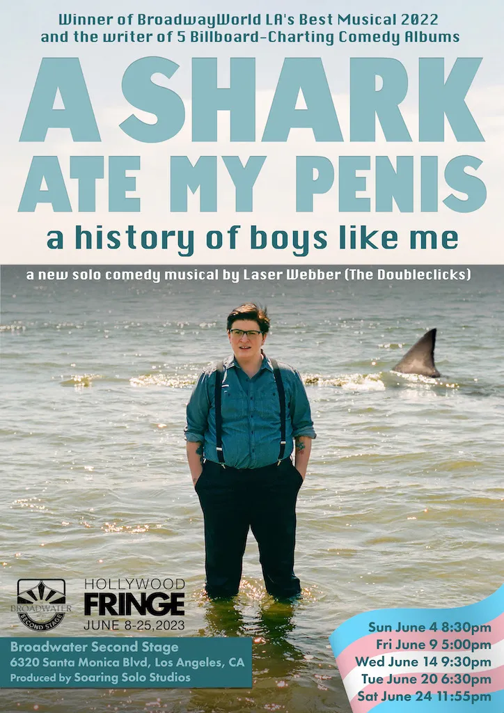A SHARK ATE MY PENIS: A HISTORY OF BOYS LIKE ME - Written & Performed by Laser Webber Produced and developed by Soaring Solo Studios