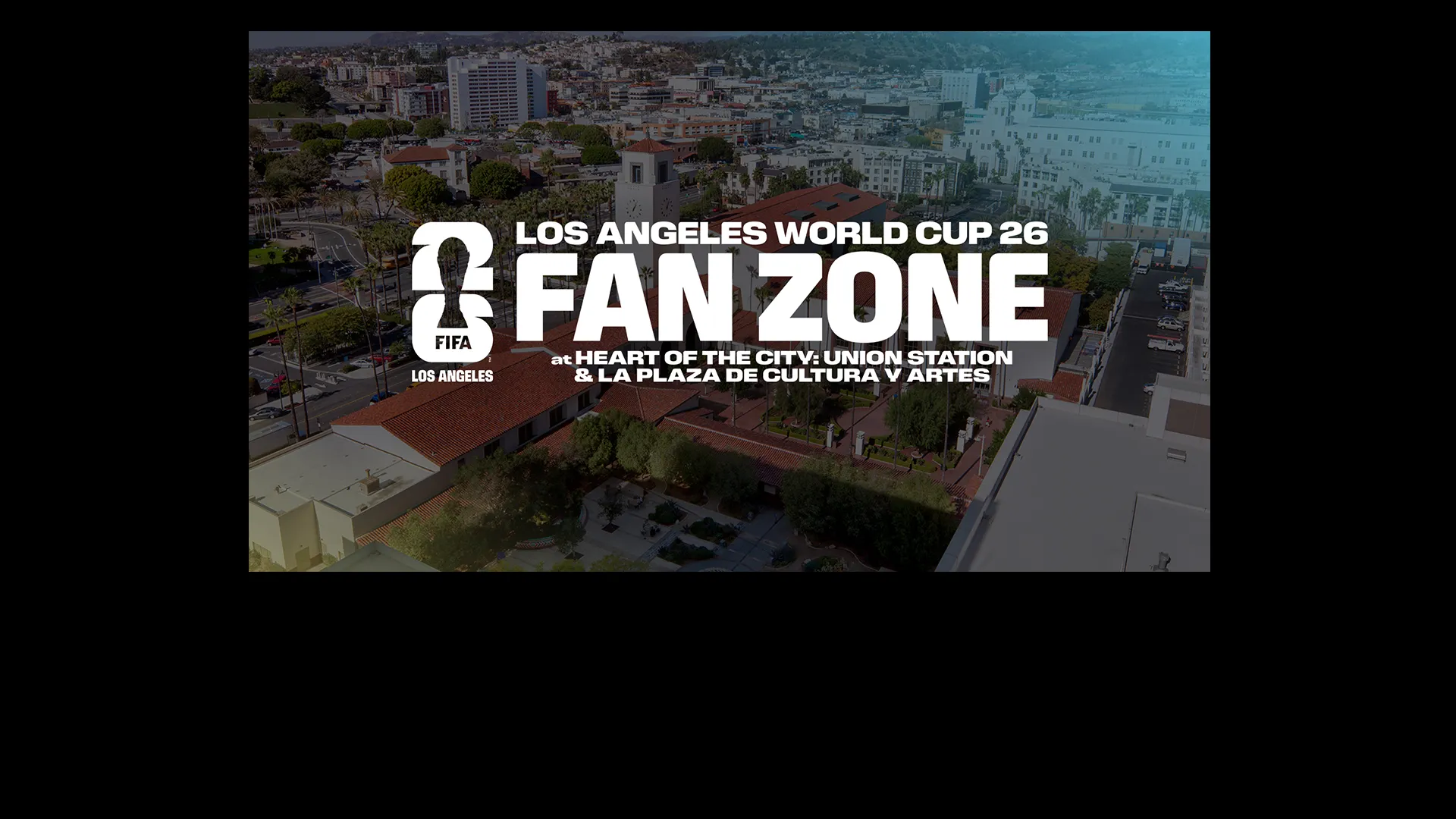 Los Angeles World Cup 26 Fan Zone at Heart of the City: Union Station & LA Plaza de Cultura y Artes