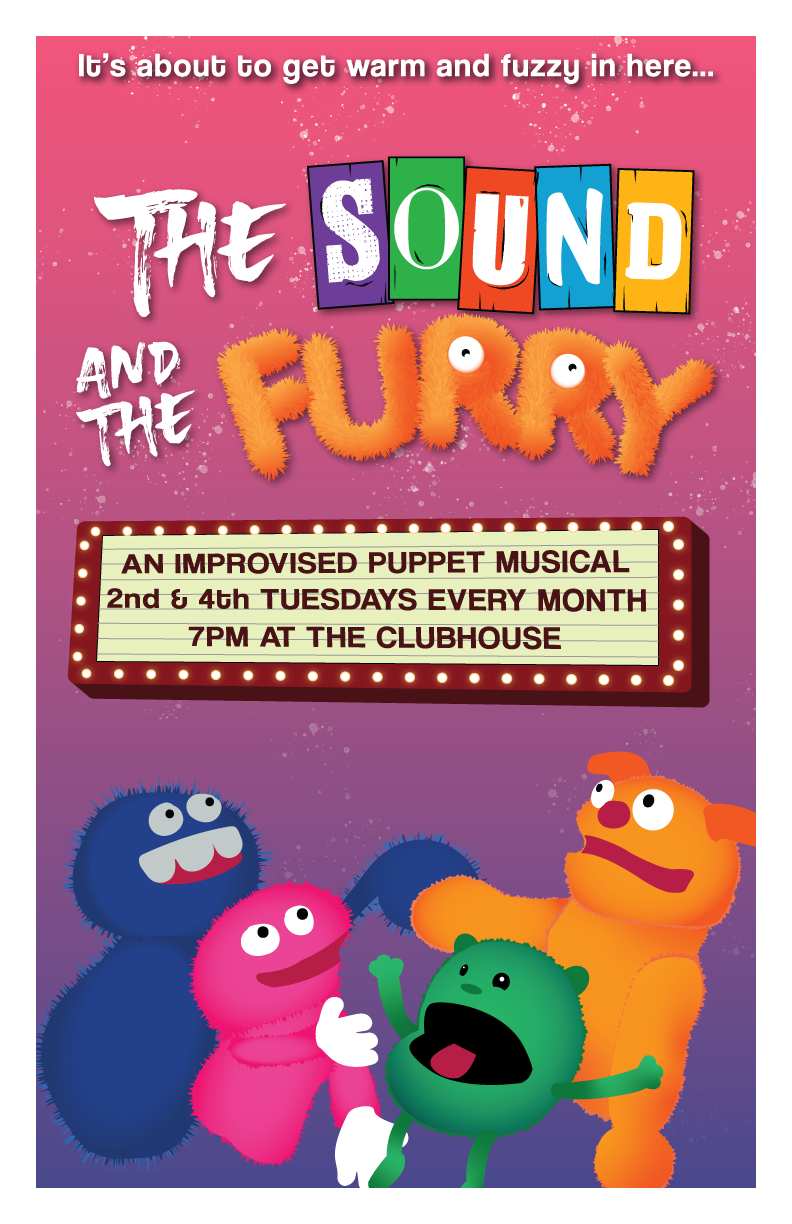   The Sound & The Furry will be bringing you everything your heart desires! Music! Choreography! Improv! PUPPETS!!! Come see LA's premiere puppet musical where everything is made up on the spot. 2nd and 4th Tuesdays at 7 every month at the finest spot for Indie Improv in LA, The Clubhouse! (1607 N Vermont Ave)