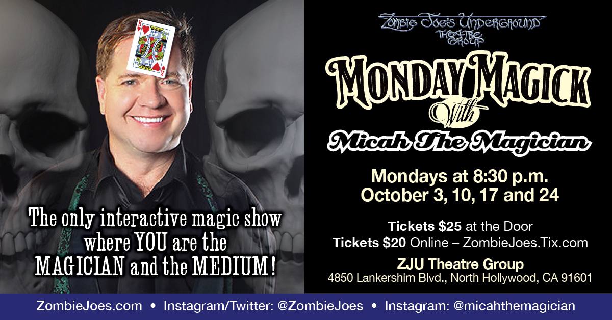 MAGICK MONDAYS with MICAH COVER!  Mondays @ 8:30pm, OCT 3, 10, 17 & 24, 2022 ~ TIX Now at: ZombieJoes.Tix.com