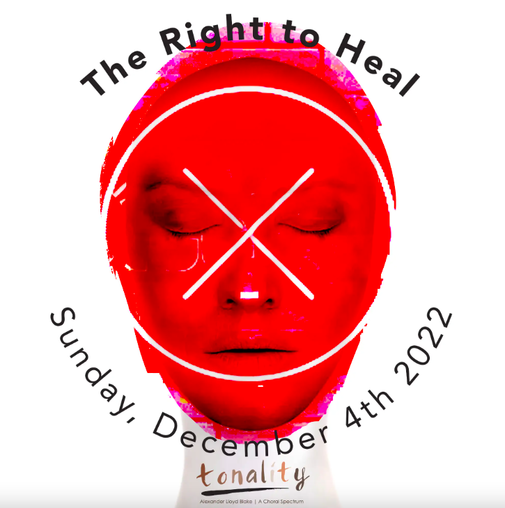 A red face with closed eyes with closed eyes. Text reads, "The Right to Heal." Sunday, December 4th 2022. Tonality"