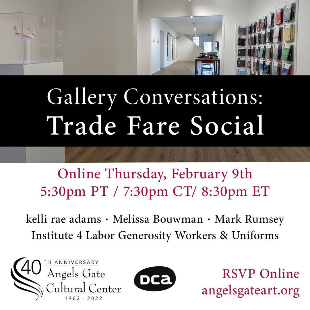 Gallery Conversations: Trade Fare Social. Online Thursday, February 9th. 5:30pm PST. Kelli rae adams, Melissa Bouwman, Mark Rumsey, Institute 4 Labor Generosity Workers & Uniforms. Supported by DCA