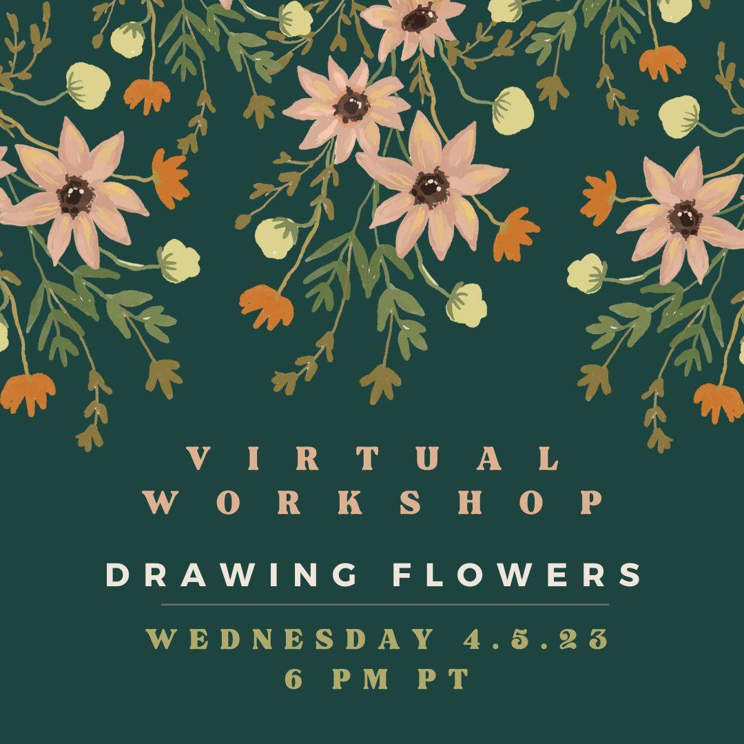 Virtual Workshop: Drawing Flowers. Wednesday, April 5th, 6 pm PT